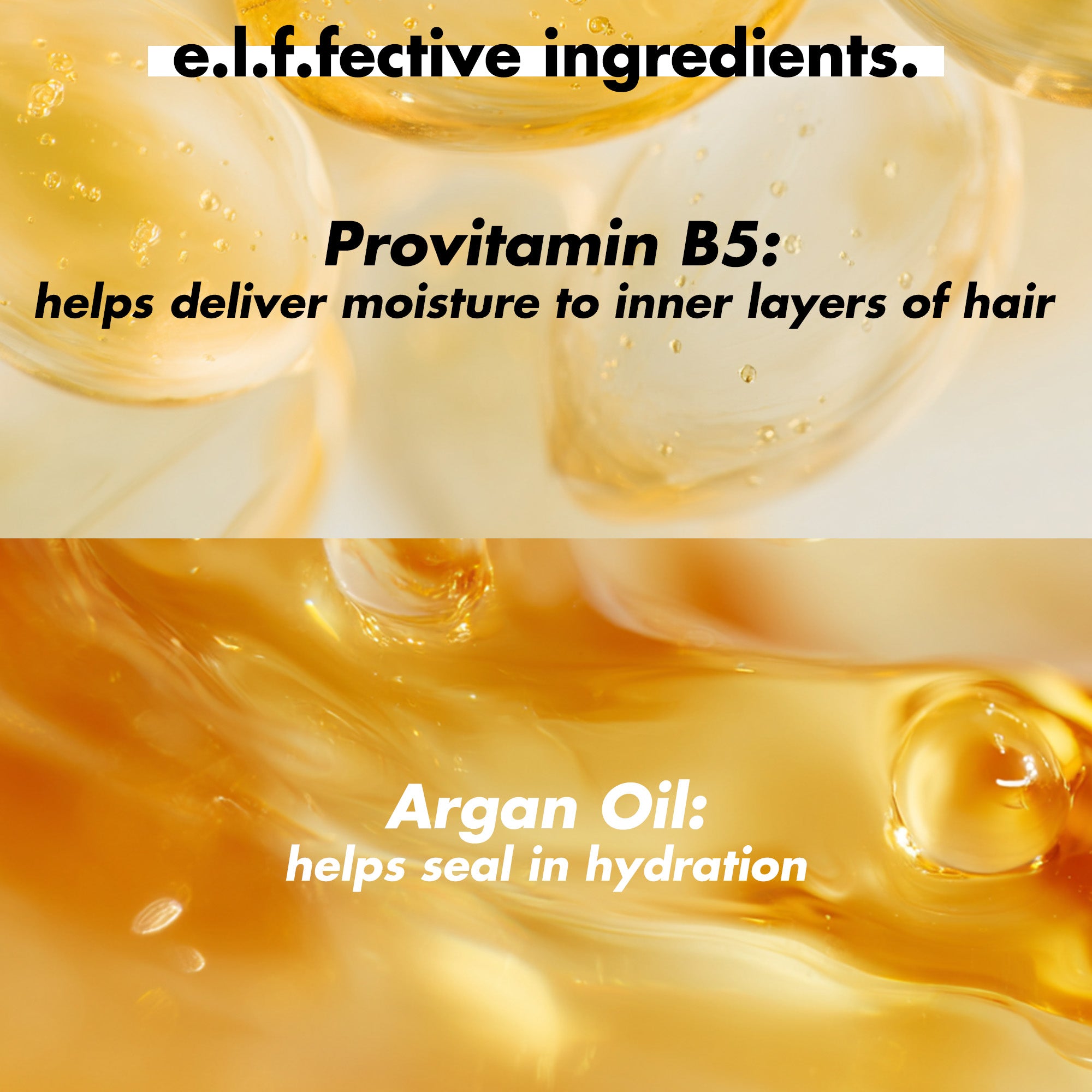 Effective Ingredients: Provitamin B5 helps deliver moisture to the inner layers of hair and Argan Oil helps seal in hydration.