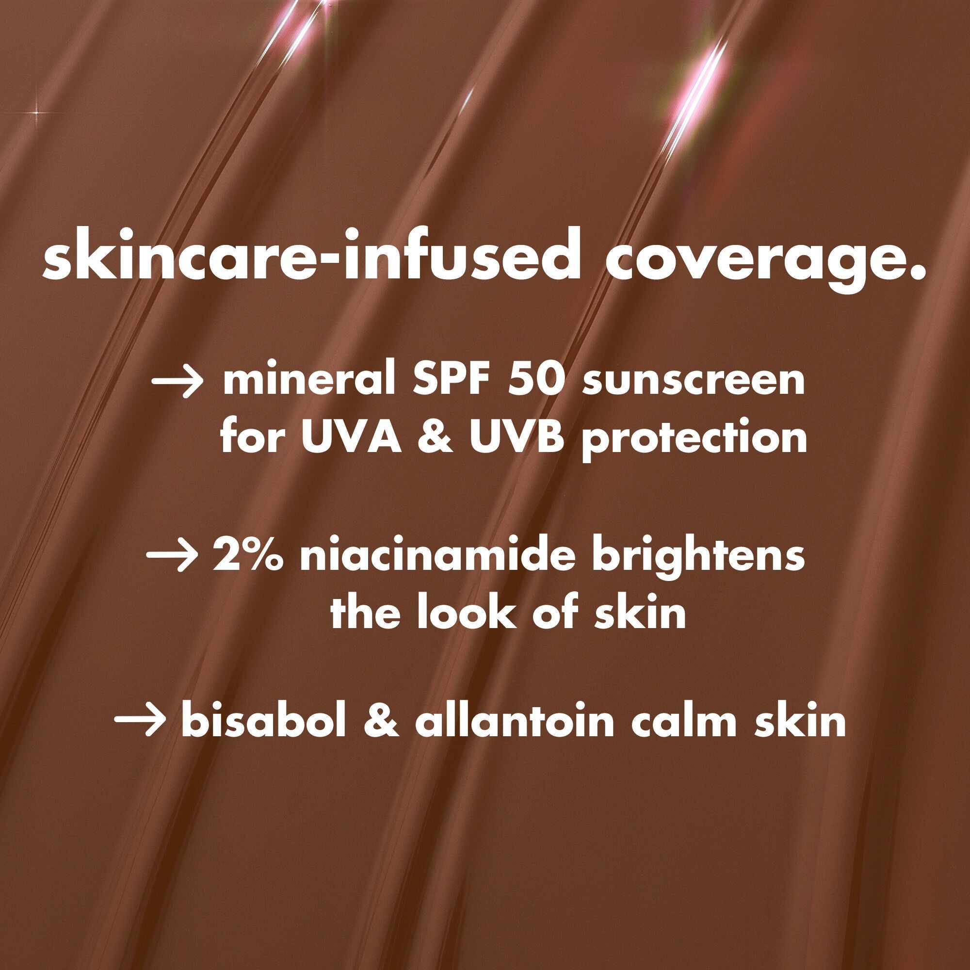 Halo Glow Skin Tint SPF 50 Ingredients: 2% Niacinamide, Mineral SPF 50, Bisabol & Allantioin